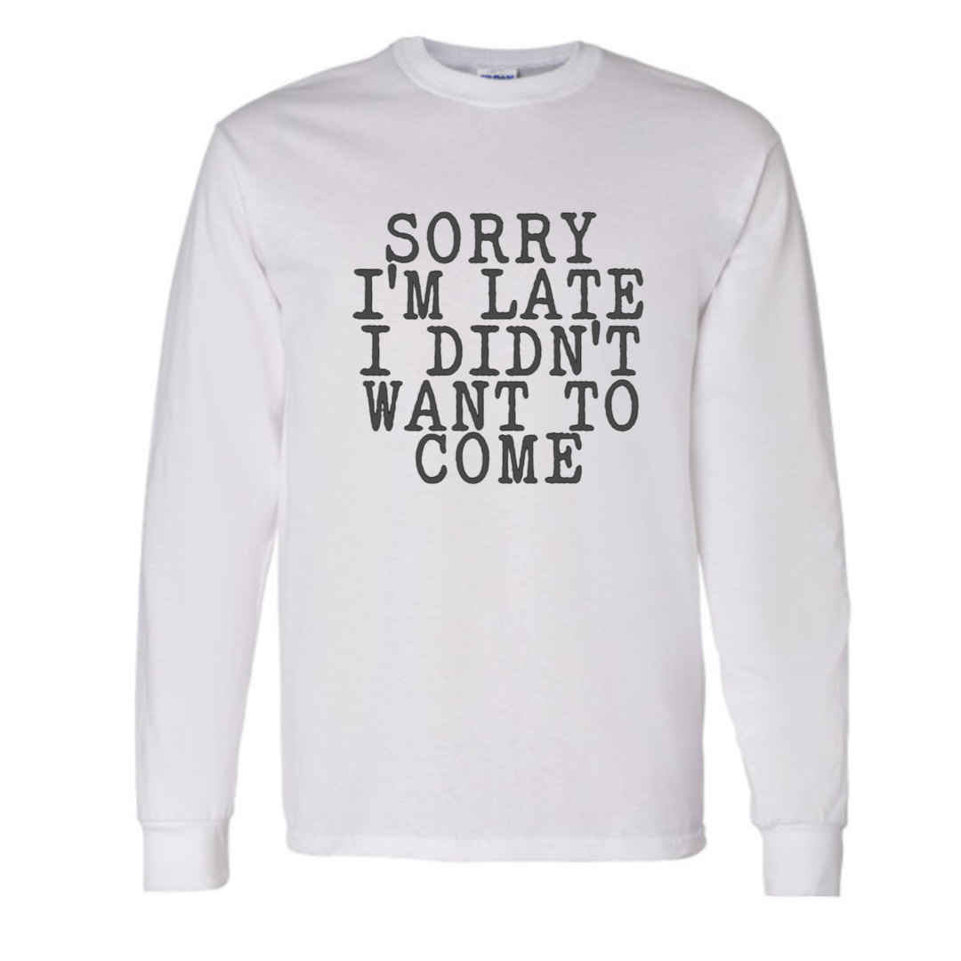 Basic Adult Long Sleeve Shirts -Sorry I'm Late