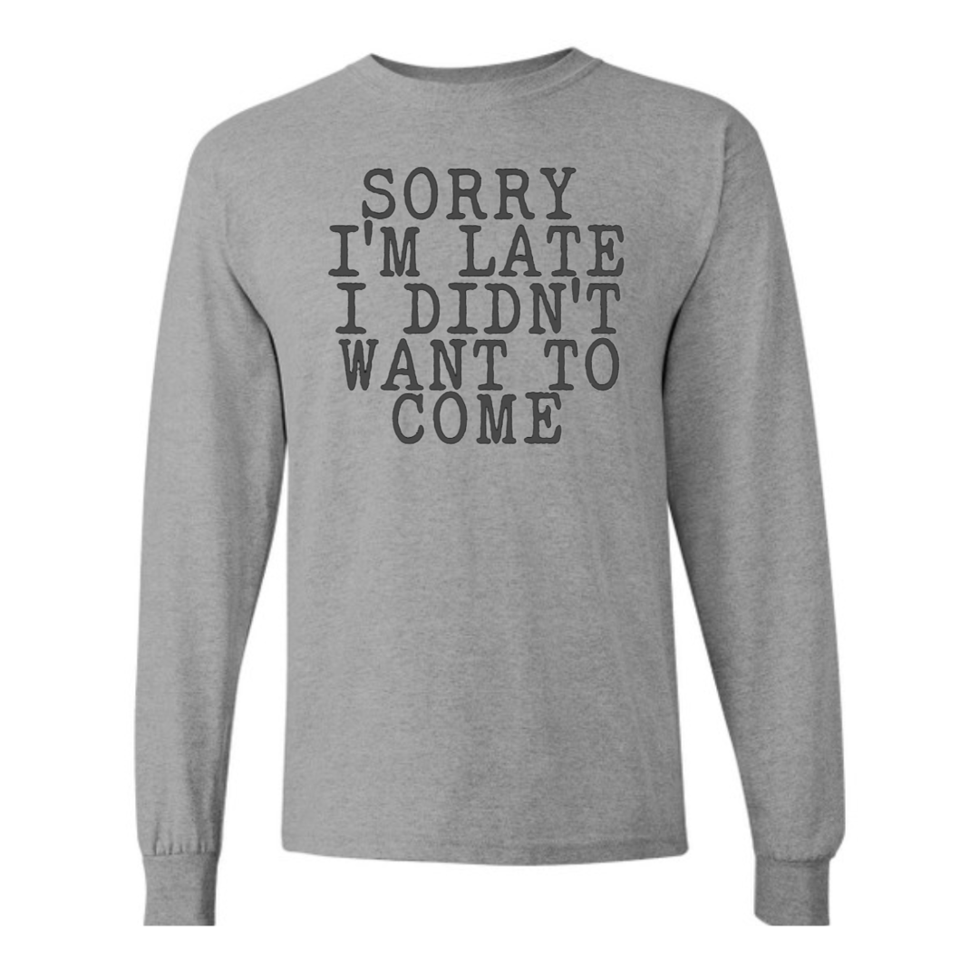 Basic Adult Long Sleeve Shirts -Sorry I'm Late