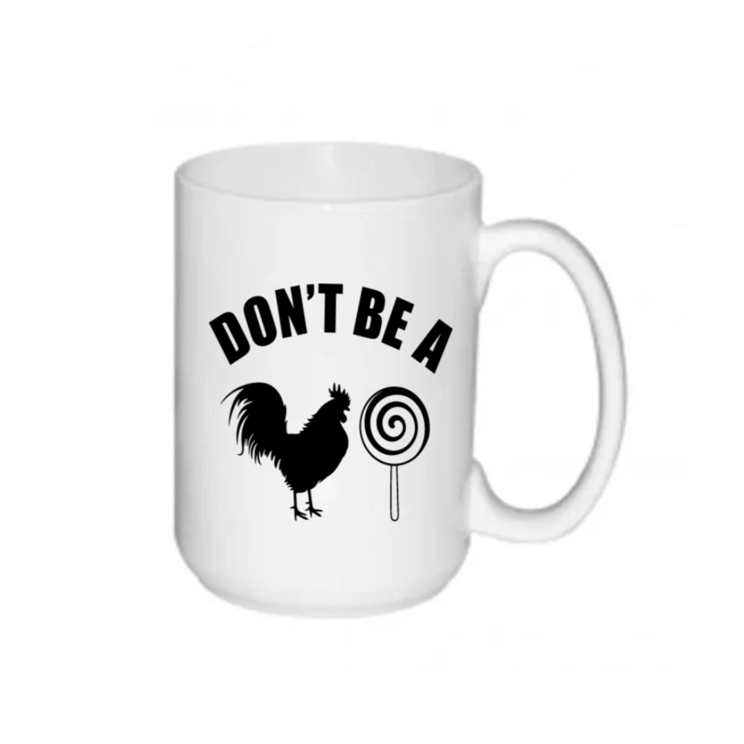 Mug- Don't Be A Cock Pop